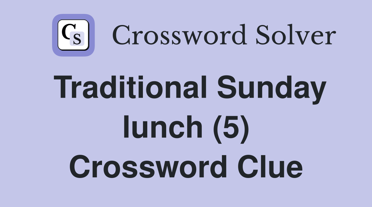 Traditional Sunday lunch (5) Crossword Clue Answers Crossword Solver